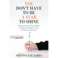 You Don't Have to Be a Star to Shine: Discovering the Writer Within/ A Guide for Writing Creative Non-fiction and fiction - Paperback