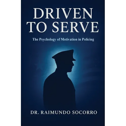 Driven to Serve: The Psychology of Motivation in Policing - Paperback