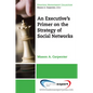 An Executive's Primer on the Strategy of Social Networks - Paperback