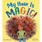 My Hair Is Magic! - Hardcover