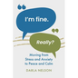 I'm Fine. Really?: Moving From Stress and Anxiety to Peace and Calm - Paperback