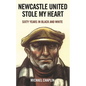 Newcastle United Stole My Heart: Sixty Years in Black and White - Paperback