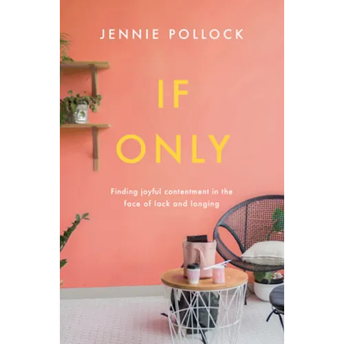 If Only: Finding Contentment in the Face of Lack and Longing - Paperback