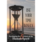 Use Your Time Wisely: Developing the 5 Senses of the Human Spirit - Paperback
