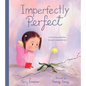 Imperfectly Perfect: A Story That Cherishes Beauty in Imperfection - Hardcover