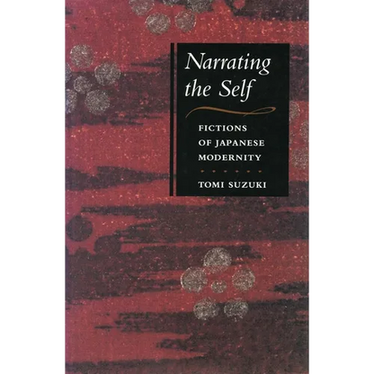 Narrating the Self: Fictions of Japanese Modernity - Paperback