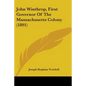 John Winthrop, First Governor Of The Massachusetts Colony (1891) - Paperback