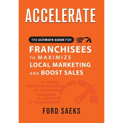ACCELERATE The Ultimate Guide for FRANCHISEES to Maximize Local Marketing and Boost Sales - Hardcover