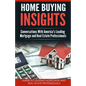 Home Buying Insights: Conversations With America's Leading Mortgage and Real Estate Professionals - Paperback
