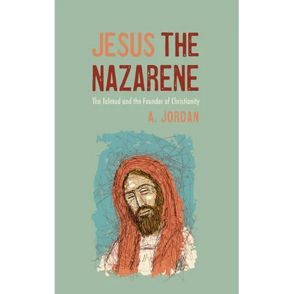 Jesus the Nazarene: The Talmud and the Founder of Christianity - Paperback