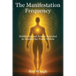The Manifestation Frequency: Hidden Ancient Secrets Revealed to Awaken the Power Within - Hardcover