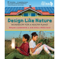 Design Like Nature: Biomimicry for a Healthy Planet - Hardcover