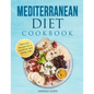 Mediterranean Diet Cookbook: Delicious Recipes for a Healthier and Better Life - Paperback