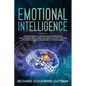 Emotional Intelligence: Understanding the Importance of Emotional Intelligence, Developing and Using It to Live a Better Life, and to Ensure A - Paperback