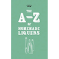 A-Z of Homemade Liqueurs - Paperback