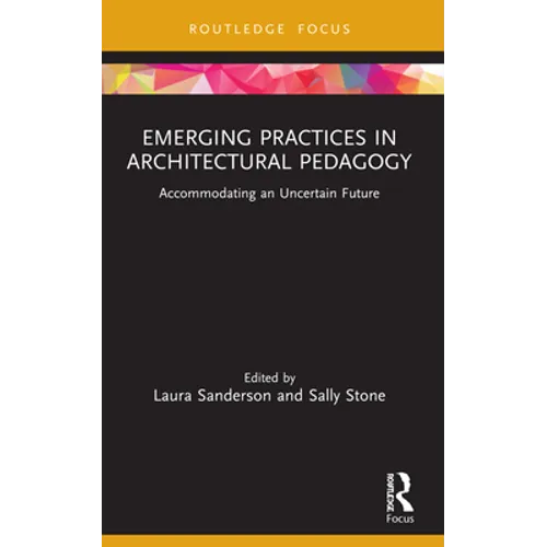 Emerging Practices in Architectural Pedagogy: Accommodating an Uncertain Future - Paperback
