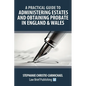 A Practical Guide to Administering Estates and Obtaining Probate in England & Wales - Paperback