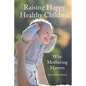 Raising Happy Healthy Children: Why Mothering Matters - Paperback