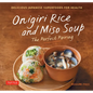 Onigiri Rice and Miso Soup - The Perfect Pairing: Delicious Japanese Superfoods for Health (with 100 Homestyle Recipes) - Hardcover