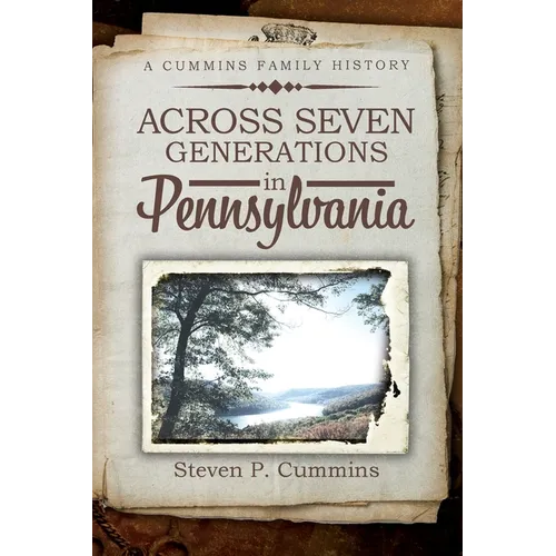 Across Seven Generations in Pennsylvania: A Cummins family history - Paperback