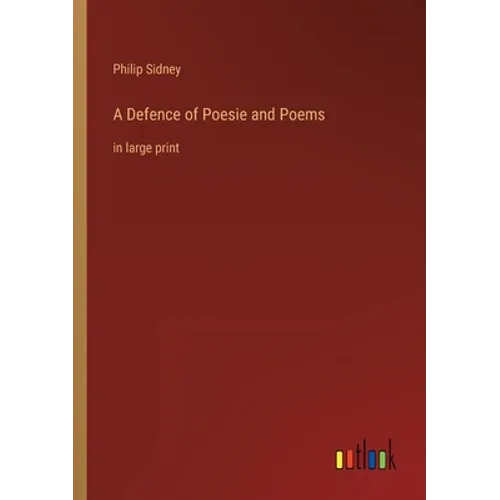 A Defence of Poesie and Poems: in large print - Paperback