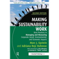 Making Sustainability Work: Best Practices in Managing and Measuring Corporate Social, Environmental and Economic Impacts - Hardcover