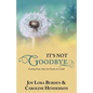 It's Not Goodbye: Finding Hope After the Death of a Child - Paperback