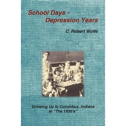 School Days - Depression Years: Growing Up in Columbus, Indiana in the 1930's - Paperback