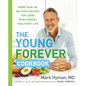 The Young Forever Cookbook: More Than 100 Delicious Recipes for Living Your Longest, Healthiest Life - Hardcover