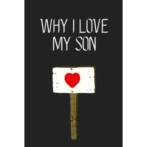 Why I Love My Son ?: Fill-in-the-Blank with 99 things you love about your Son Perfect gift for Wedding, Valentine's day and Birthdays - Paperback