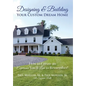 Designing & Building Your Custom Dream Home: How to Create an Experience You'll Love to Remember - Hardcover