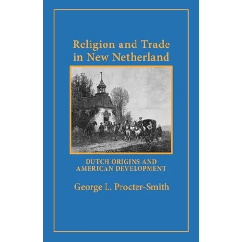Religion and Trade in New Netherland: Dutch Origins and American Development - Paperback