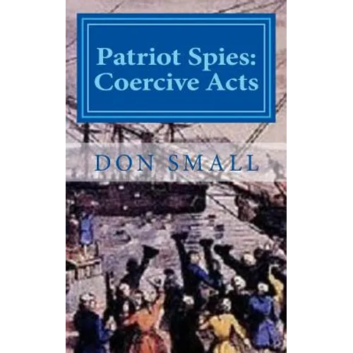 Patriot Spies: Coercive Acts - Paperback