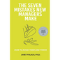 The Seven Mistakes New Managers Make: How to Avoid them and Thrive - Paperback