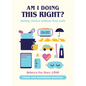 Am I Doing This Right?: Making Choices Without Mom Guilt - Hardcover