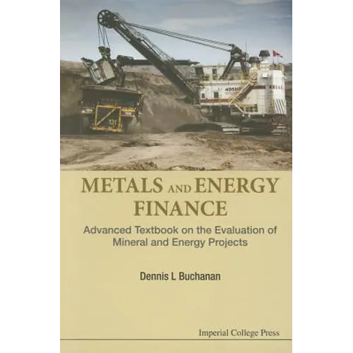 Metals and Energy Finance: Advanced Textbook on the Evaluation of Mineral and Energy Projects - Paperback