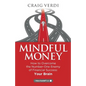 Mindful Money: How to Overcome the Number-One Enemy of Financial Success: Your Brain - Paperback