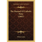 The Manual Of Catholic Piety (1863) - Paperback