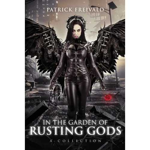 In the Garden of Rusting Gods: A Collection - Paperback