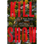 Kill Show: A True Crime Novel - Hardcover