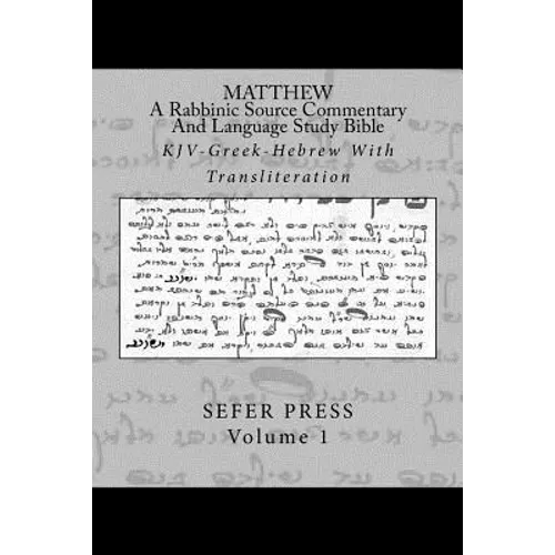 Matthew: A Rabbinic Jewish Source Commentary And Language Study Bible: KJV-Greek-Hebrew With Transliteration - Paperback