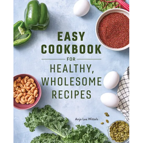 Easy Cookbook for Healthy, Wholesome Recipes: An Easy Cookbook for Balanced Eating - Paperback