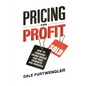 Pricing for Profit: How to Command Higher Prices for Your Products and Services - Paperback