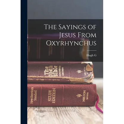 The Sayings of Jesus From Oxyrhynchus - Paperback