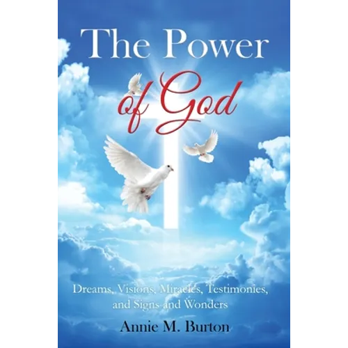 The Power of God: Dreams, Visions, Miracles, Testimonies, Signs and Wonders - Paperback