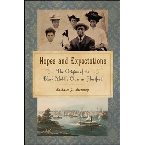 Hopes and Expectations: The Origins of the Black Middle Class in Hartford - Hardcover
