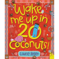 Wake Me Up in 20 Coconuts! - Hardcover