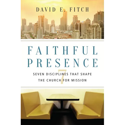 Faithful Presence: Seven Disciplines That Shape the Church for Mission - Paperback