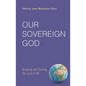 Our Sovereign God: Knowing and Serving the Lord of All - Paperback