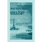 Who Were Those Celts?: The German-French-Swiss-Italian-Scottish-Welsh-English-Irish American Connection - Paperback